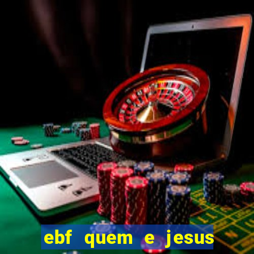 ebf quem e jesus ebf jesus meu super heroi